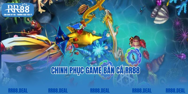 Chinh phục game bắn cá RR88