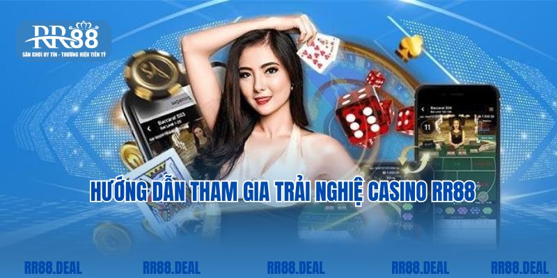 Hướng dẫn tham gia trải nghiệm casino tại nhà cái RR88