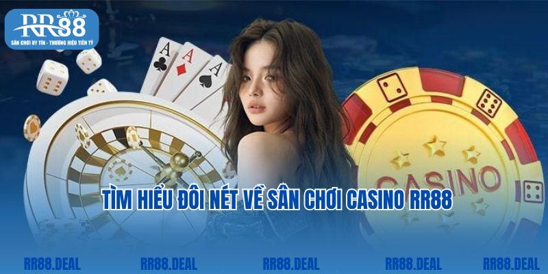 Tìm hiểu đôi nét về sân chơi casino RR88