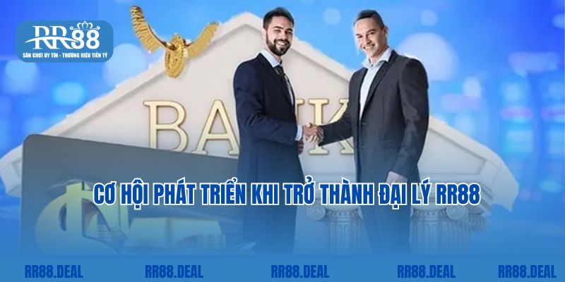 Cơ hội phát triển khi trở thành đại lý RR88