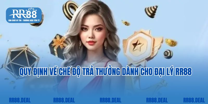 Quy định về chế độ trả thưởng dành cho đại lý RR88