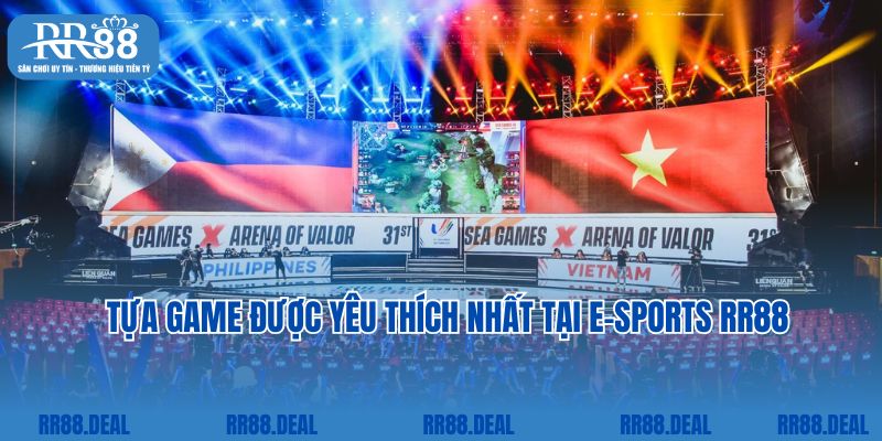  Tựa game được yêu thích nhất tại E-Sports RR88