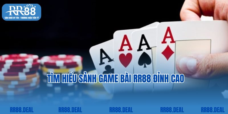 Tìm hiểu sảnh Game bài RR88 đỉnh cao 