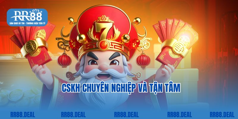 CSKH chuyên nghiệp và tận tâm 