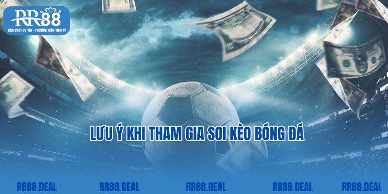 Lưu ý khi thành viên vận dụng soi kèo bóng đá