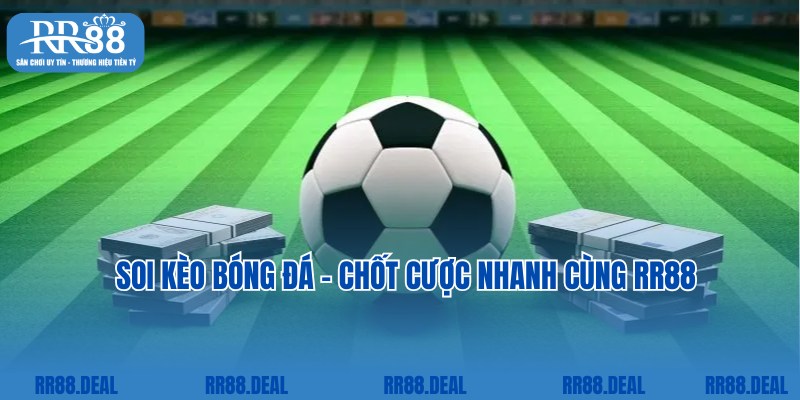 Soi Kèo Bóng Đá Chuẩn 99% Theo Kinh Nghiệm Cao Thủ RR88