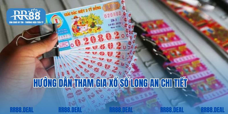 Hướng dẫn chi tiết cách thức tham gia xổ số Long An cho bet thủ