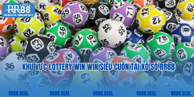 Khu vực Lottery Win Win siêu cuốn tại xổ số RR88