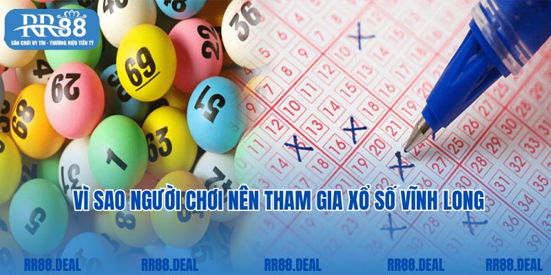 Vì sao người chơi nên tham gia xổ số Vĩnh Long